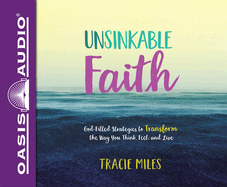 Unsinkable Faith: God-Filled Strategies to Transform the Way You Think, Feel, and Live