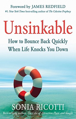 Unsinkable: How to Bounce Back Quickly When Life Knocks You Down - Ricotti, Sonia, and Redfield, James (Foreword by), and Kersey, Cynthia (Contributions by)