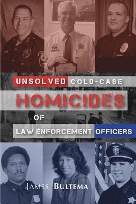 Unsolved: Cold-Case Homicides of Law Enforcement Officers - Bultema, James a