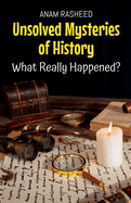 Unsolved Mysteries of History: What Really Happened?