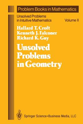 Unsolved Problems in Geometry: Unsolved Problems in Intuitive Mathematics - Croft, Hallard T, and Falconer, Kenneth, and Guy, Richard K