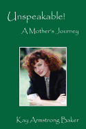 Unspeakable! a Mother's Journey