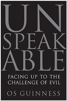 Unspeakable: Facing Up to the Challenge of Evil - Guinness, Os