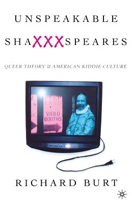 Unspeakable Shaxxxspeares, Revised Edition: Queer Theory and American Kiddie Culture - Na, Na
