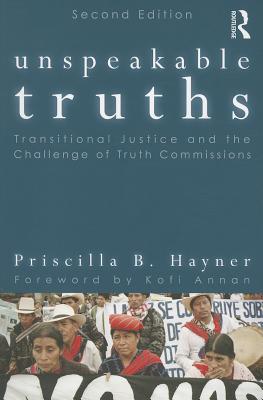 Unspeakable Truths: Transitional Justice and the Challenge of Truth Commissions - Hayner, Priscilla B