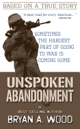 Unspoken Abandonment: Sometimes the Hardest Part of Going to War Is Coming Home