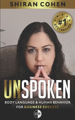 Unspoken: Body Language and Human Behavior For Business Success - Cohen, Shiran