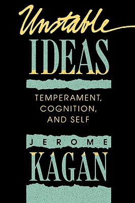 Unstable Ideas: Temperament, Cognition, and Self - Kagan, Jerome