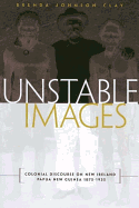 Unstable Images: Colonial Discourse on New Ireland, Papua New Guinea, 1875-1935