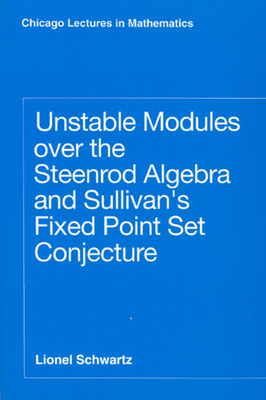 Unstable Modules Over the Steenrod Algebra and Sullivan's Fixed Point Set Conjecture - Schwartz, Lionel