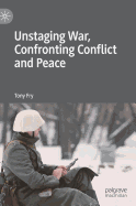 Unstaging War, Confronting Conflict and Peace