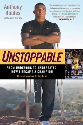Unstoppable: From Underdog to Undefeated: How I Became a Champion - Robles, Anthony, and Murphy, Austin, PhD, and Leno, Jay (Foreword by)