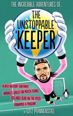 Unstoppable Keeper - Pfannenstiel, Lutz, and Rockey, Matthew (Translated by)