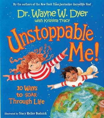 Unstoppable Me!: 10 Ways to Soar Through Life - Dyer, Wayne W, Dr., and Dr Dyer, Wayne W, and Tracy, Kristina