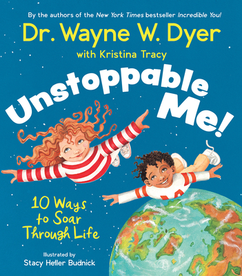 Unstoppable Me!: 10 Ways to Soar Through Life - Dyer, Wayne W, Dr., and Tracy, Kristina
