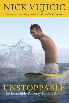 Unstoppable: The Incredible Power of Faith in Action - Vujicic, Nick