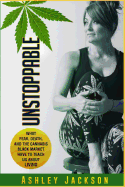 Unstoppable: What Fear, Death, and the Cannabis Black Market Have to Teach Us about Living