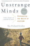 Unstrange Minds: Remapping the World of Autism - Grinker, Roy Richard