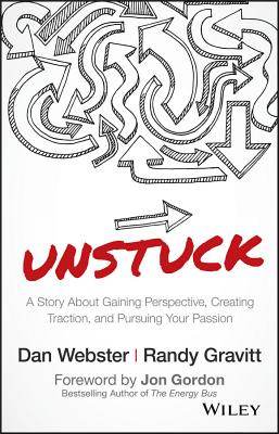 Unstuck: A Story about Gaining Perspective, Creating Traction, and Pursuing Your Passion - Webster, Dan, and Gravitt, Randy, and Gordon, Jon (Foreword by)