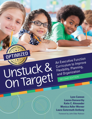 Unstuck and on Target!: An Executive Function Curriculum to Improve Flexibility, Planning, and Organization - Cannon, Lynn, Ed, and Kenworthy, Lauren, Dr., and Alexander, Katie