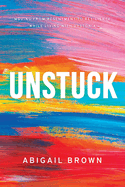 Unstuck: Moving from Resentment to Resilience While Living with Dystonia