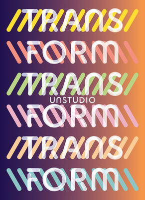 Unstudio: Transform - Van Berkel, Ben (Editor), and Bos, Caroline (Editor)