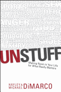 Unstuff: Making Room in Your Life for What Really Matters