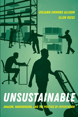 Unsustainable: Amazon, Warehousing, and the Politics of Exploitation - Reese, Ellen, and Allison, Juliann Emmons