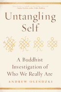 Untangling Self: A Buddhist Investigation of Who We Really Are