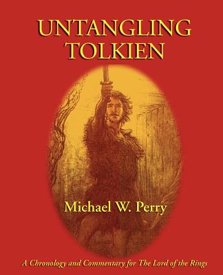 Untangling Tolkien: A Chronological Reference to the Lord of the Rings - Perry, Michael W