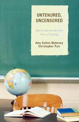 Untenured, Uncensored: How to Survive the First Years of Teaching - Mahoney, Amy Sutton, and Purr, Christopher