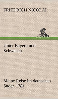 Unter Bayern Und Schwaben - Nicolai, Friedrich