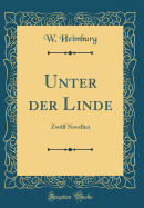 Unter Der Linde: Zwlf Novellen (Classic Reprint)