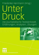 Unter Druck: Die Journalistische Textwerkstatt; Erfahrungen, Analysen, bungen