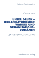 Unter Druck -- Organisatorischer Wandel Und Organisationsdomanen: Der Fall Der Druckindustrie