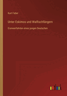 Unter Eskimos und Walfischf?ngern: Eismeerfahrten eines jungen Deutschen