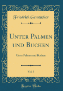 Unter Palmen Und Buchen, Vol. 3: Unter Palmen Und Buchen (Classic Reprint)