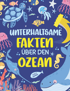 Unterhaltsame Fakten ber den Ozean: 80 erstaunliche Fakten fr Kinder ber das Meer - feiere den Ozeantag mit unterhaltsamen und lehrreichen Ozeanbchern fr Kinder