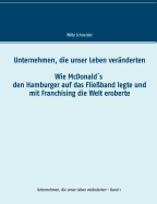 Unternehmen, die unser Leben ver?nderten: Wie McDonald's den Hamburger auf das Flie?band legte und mit Franchising die Welt eroberte