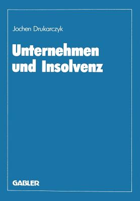 Unternehmen Und Insolvenz: Zur Effizienten Gestaltung Des Kreditsicherungs- Und Insolvenzrechts - Drukarczyk, Jochen (Editor)