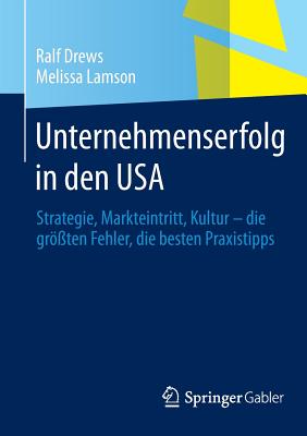 Unternehmenserfolg in Den USA: Strategie, Markteintritt, Kultur - Die Gr?ten Fehler, Die Besten Praxistipps - Drews, Ralf, and Lamson, Melissa