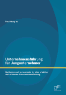 Unternehmensfuhrung Fur Jungunternehmer: Methoden Und Instrumente Fur Eine Effektive Und Effiziente Unternehmensfuhrung