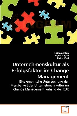 Unternehmenskultur ALS Erfolgsfaktor Im Change Management - Anton, Kristina, and Bach, Norbert, and Wei?, Ulrich