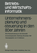 Unternehmensplanung Und -Steuerung in Den 80er Jahren: Eine Herausforderung an Die Informatik, Anwendergesprach, Hamburg, 24.-25. November 1981