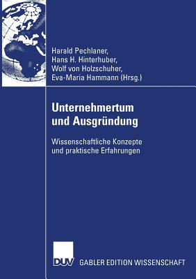 Unternehmertum Und Ausgrundung: Wissenschaftliche Konzepte Und Praktische Erfahrungen - Pechlaner, Harald (Editor), and Hinterhuber, Hans H (Editor), and Holzschuher, Wolf Von (Editor)