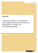 Unterrepr?sentation von Frauen in F?hrungspositionen und die Idee der Frauenquote. Gr?nde und Ver?nderungsans?tze