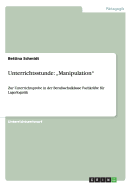 Unterrichtsstunde: "Manipulation" Zur Unterrichtsprobe in der Berufsschulklasse Fachkr?fte f?r Lagerlogistik