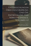 Untersuchungen ber Den Ursprung Und Die Entwicklung Der Nibelungensage, Volumes 1-2