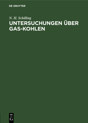 Untersuchungen ?ber Gas-Kohlen - Schilling, N H