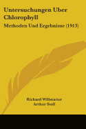 Untersuchungen Uber Chlorophyll: Methoden Und Ergebnisse (1913)